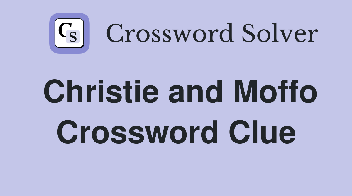 Christie and Moffo Crossword Clue