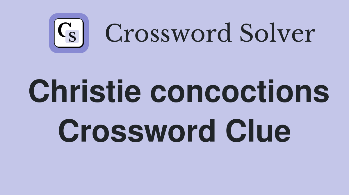Christie concoctions Crossword Clue