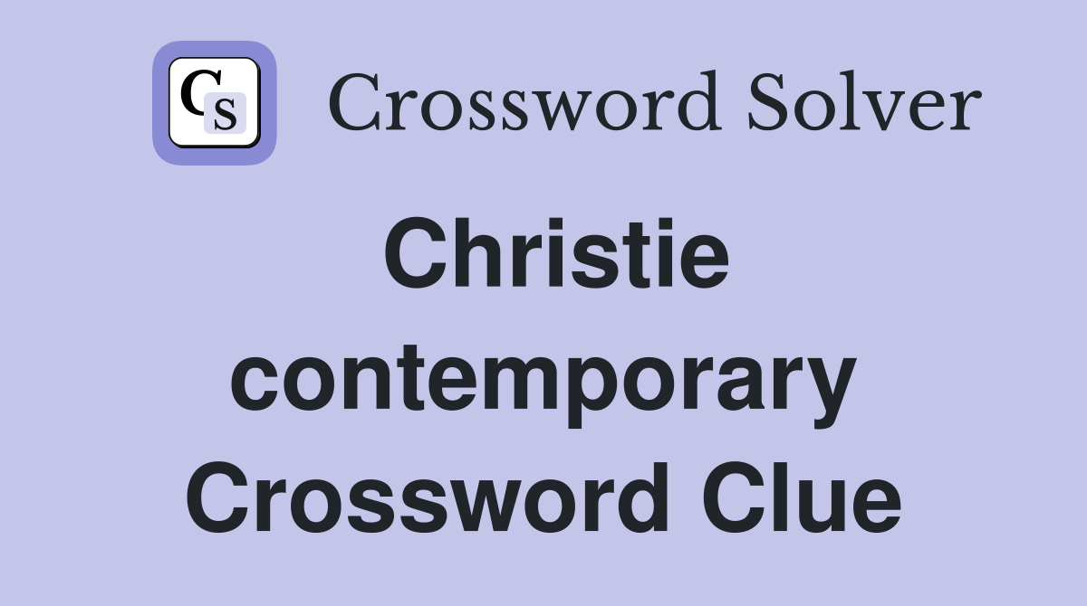 Christie contemporary Crossword Clue