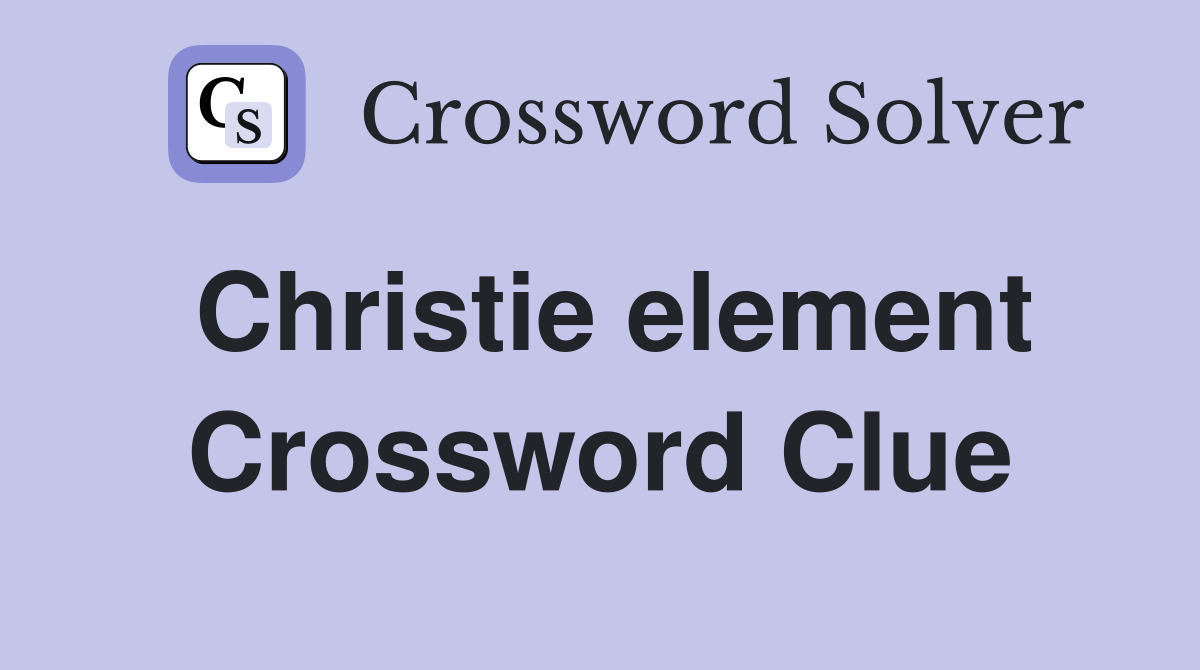 Christie element Crossword Clue