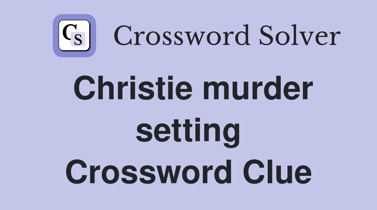 Christie murder setting Crossword Clue