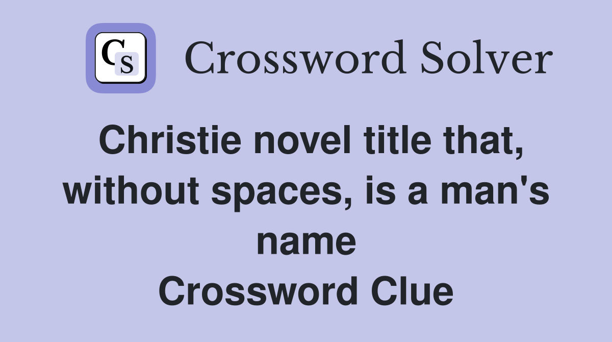 Christie novel title that, without spaces, is a man's name Crossword Clue