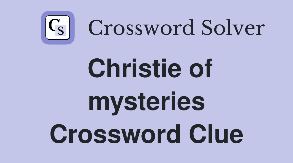 Christie of mysteries Crossword Clue
