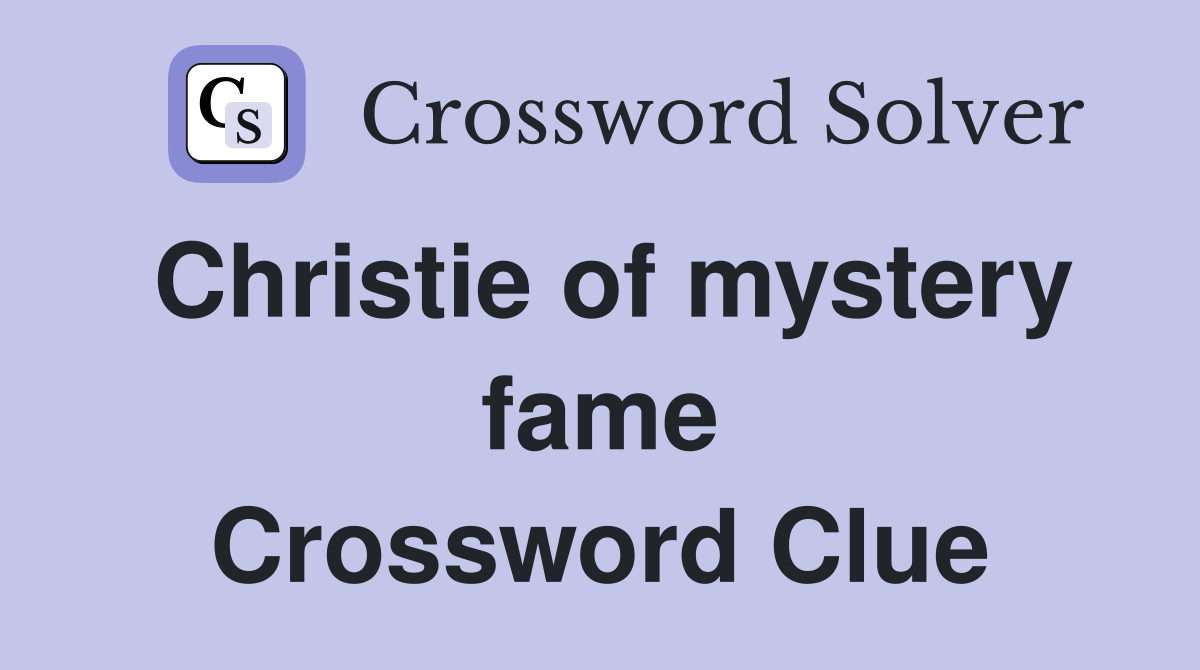 Christie of mystery fame Crossword Clue
