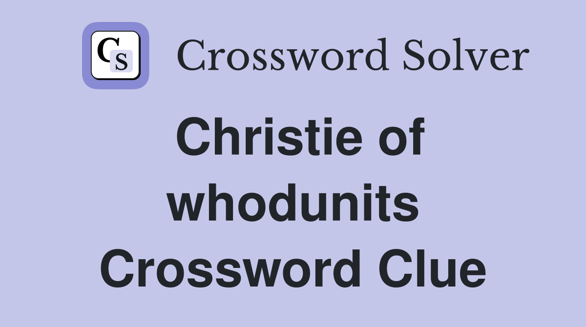 Christie of whodunits Crossword Clue