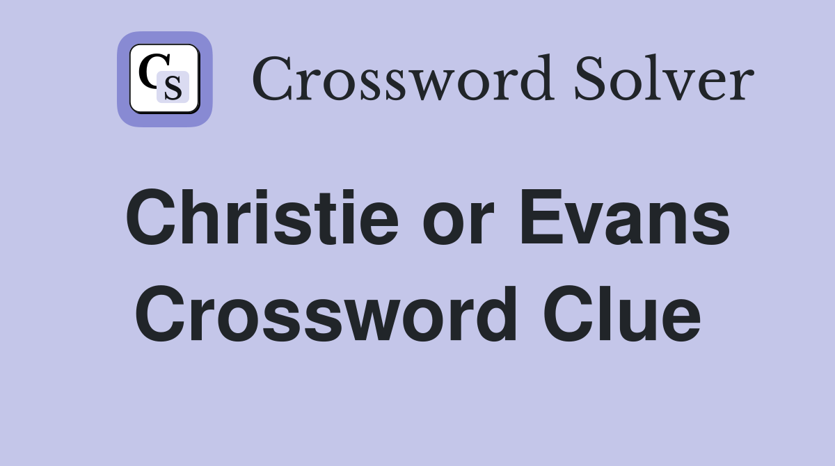 Christie or Evans Crossword Clue