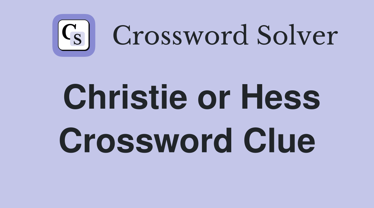 Christie or Hess Crossword Clue