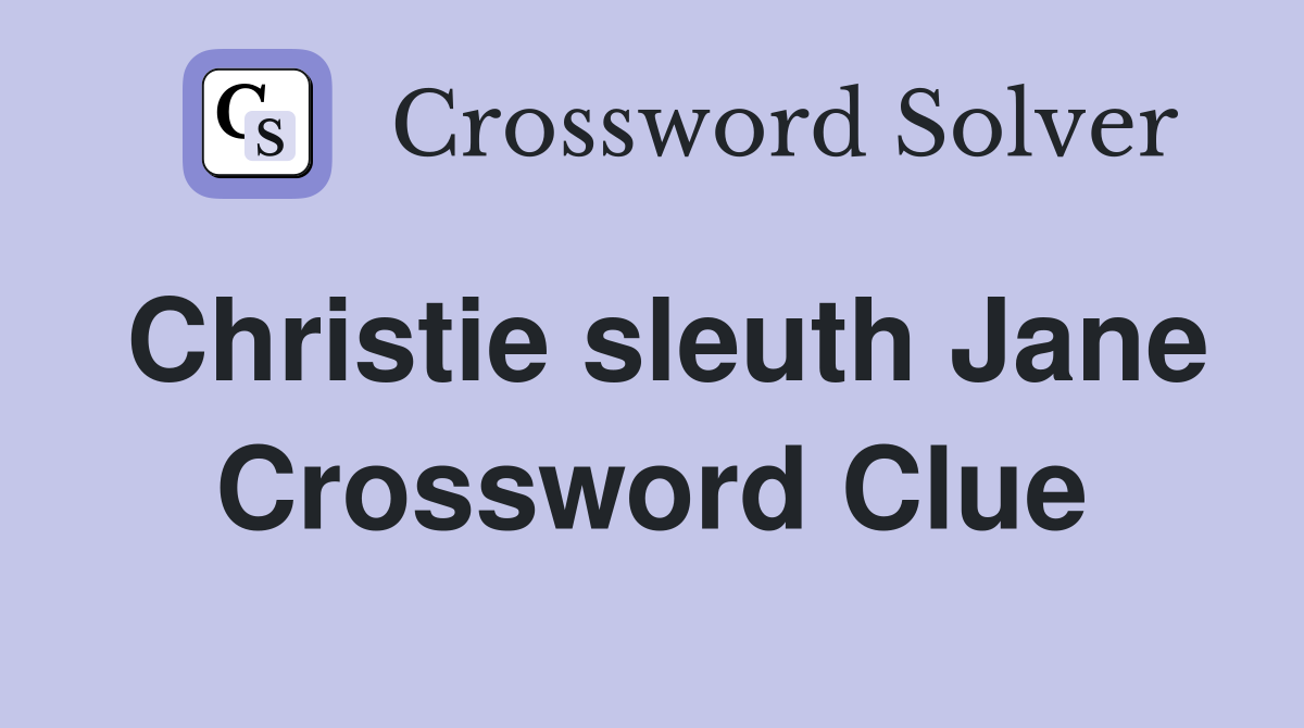 Christie sleuth Jane Crossword Clue