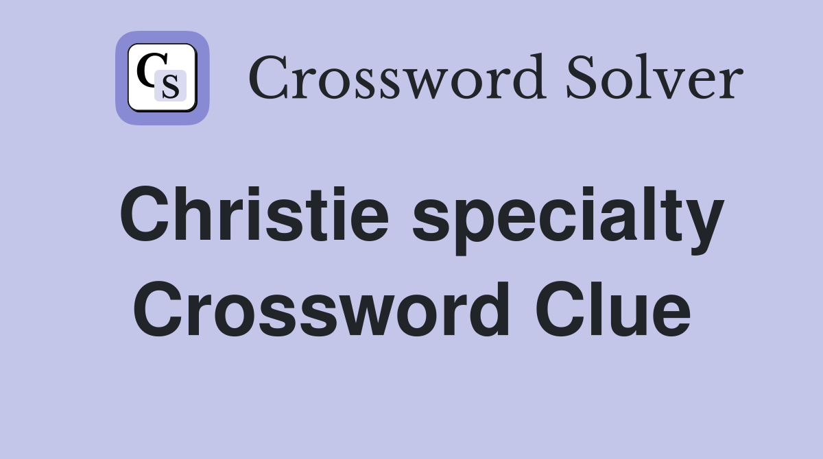 Christie specialty Crossword Clue