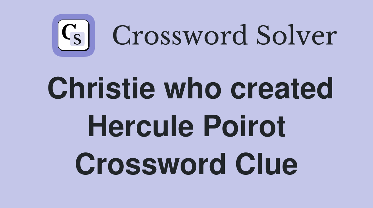 Christie who created Hercule Poirot Crossword Clue