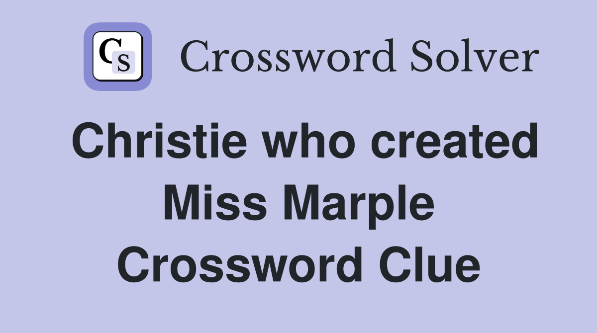 Christie who created Miss Marple Crossword Clue