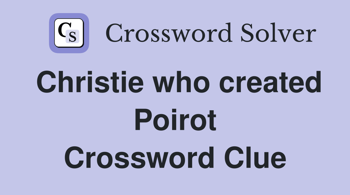 Christie who created Poirot Crossword Clue