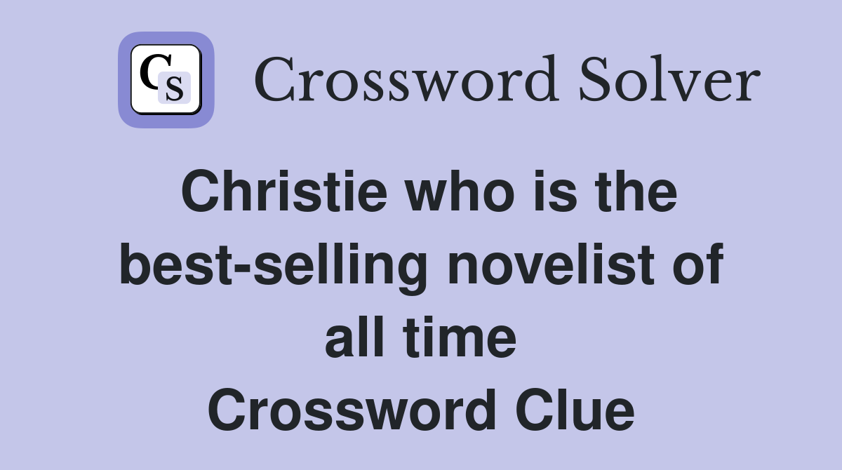 Christie who is the best-selling novelist of all time Crossword Clue