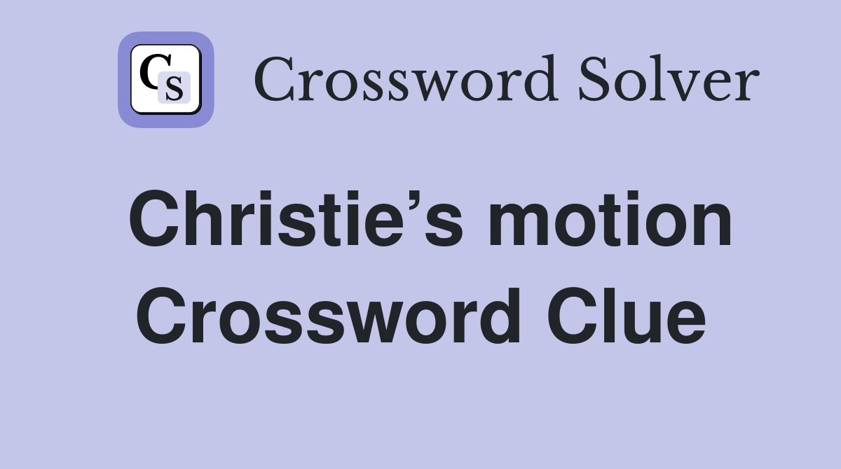 Christie’s motion Crossword Clue
