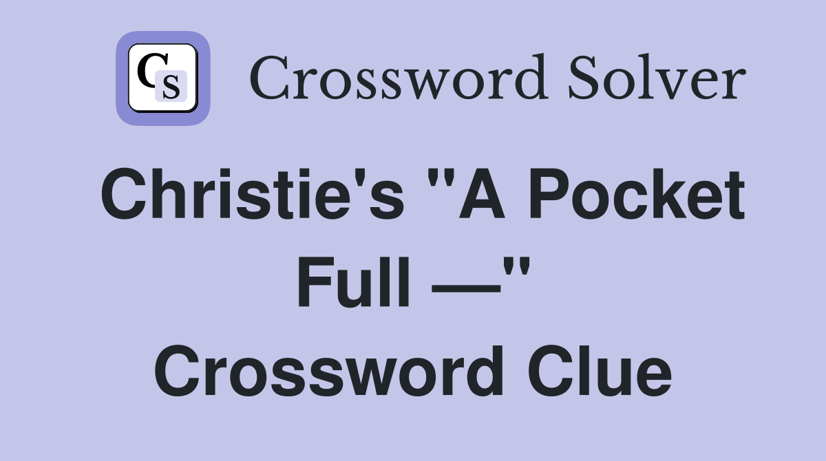 Christie's "A Pocket Full —" Crossword Clue