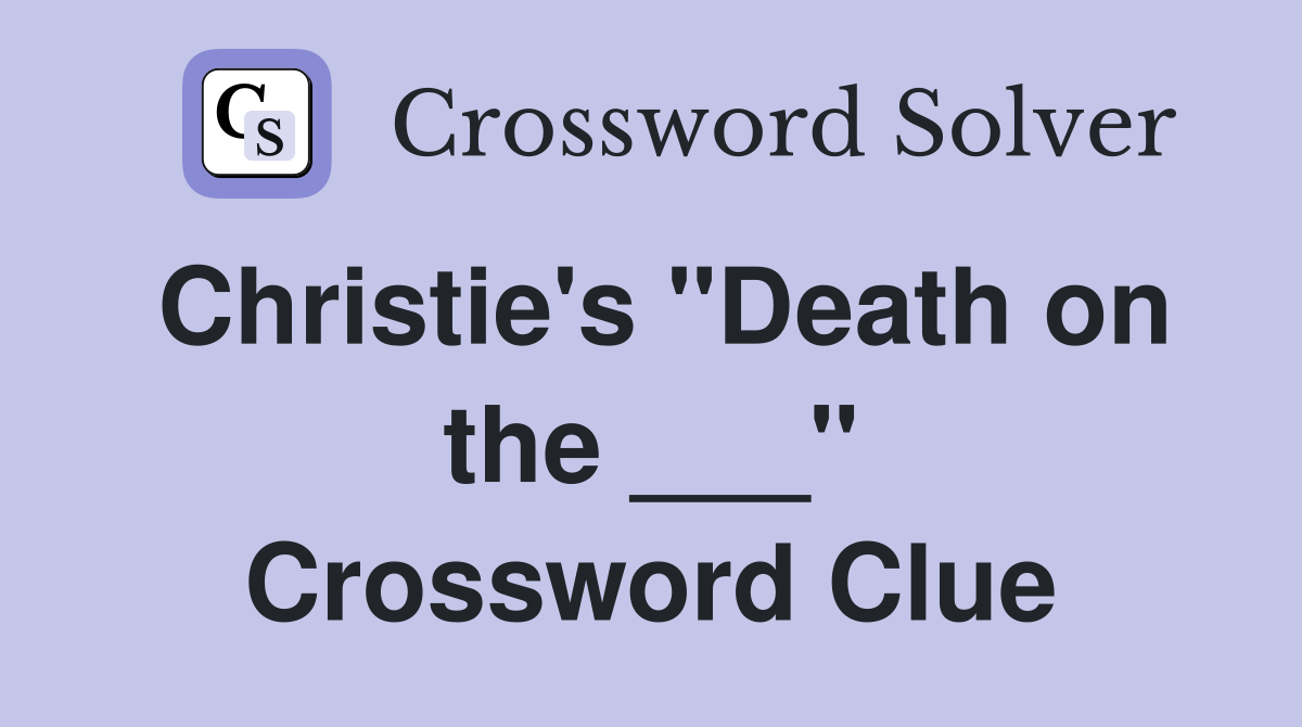 Christie's "Death on the ___" Crossword Clue