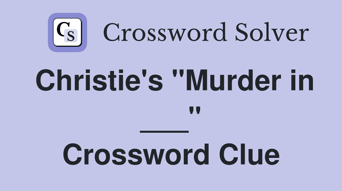 Christie's "Murder in ___" Crossword Clue