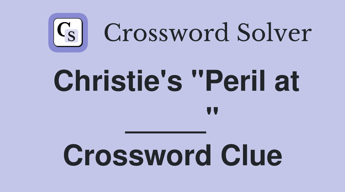 Christie's "Peril at _____" Crossword Clue