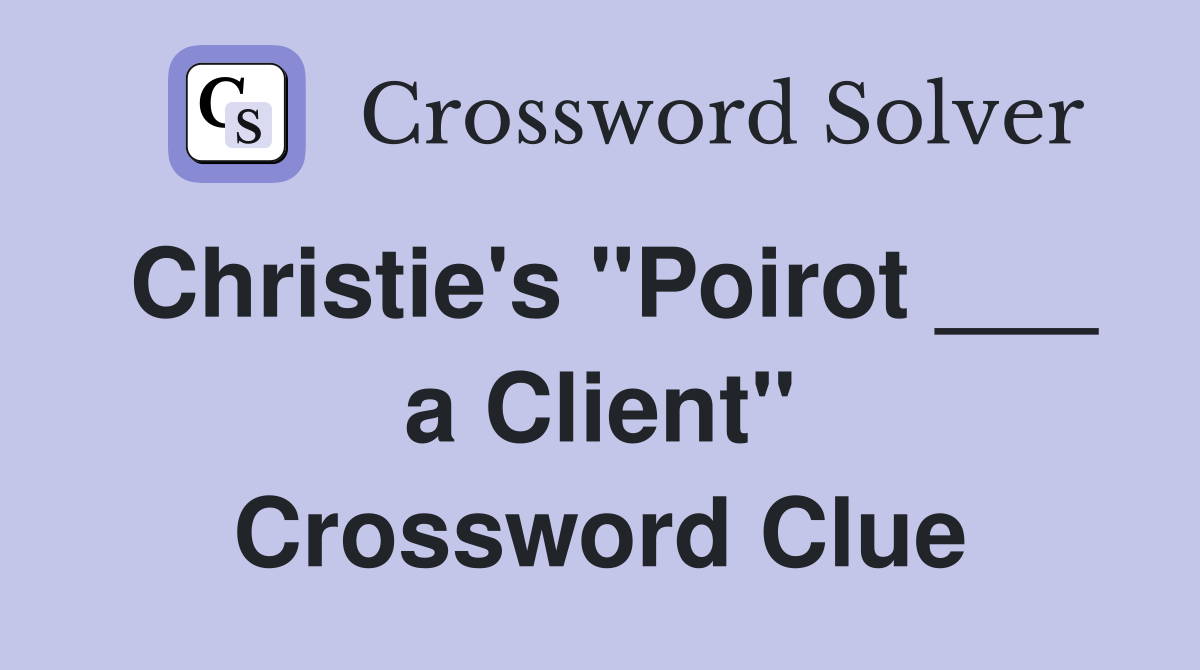 Christie's "Poirot ___ a Client" Crossword Clue