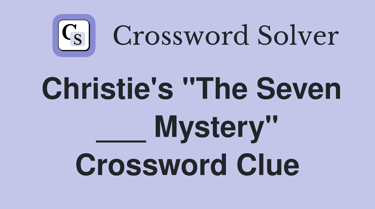Christie's "The Seven ___ Mystery" Crossword Clue