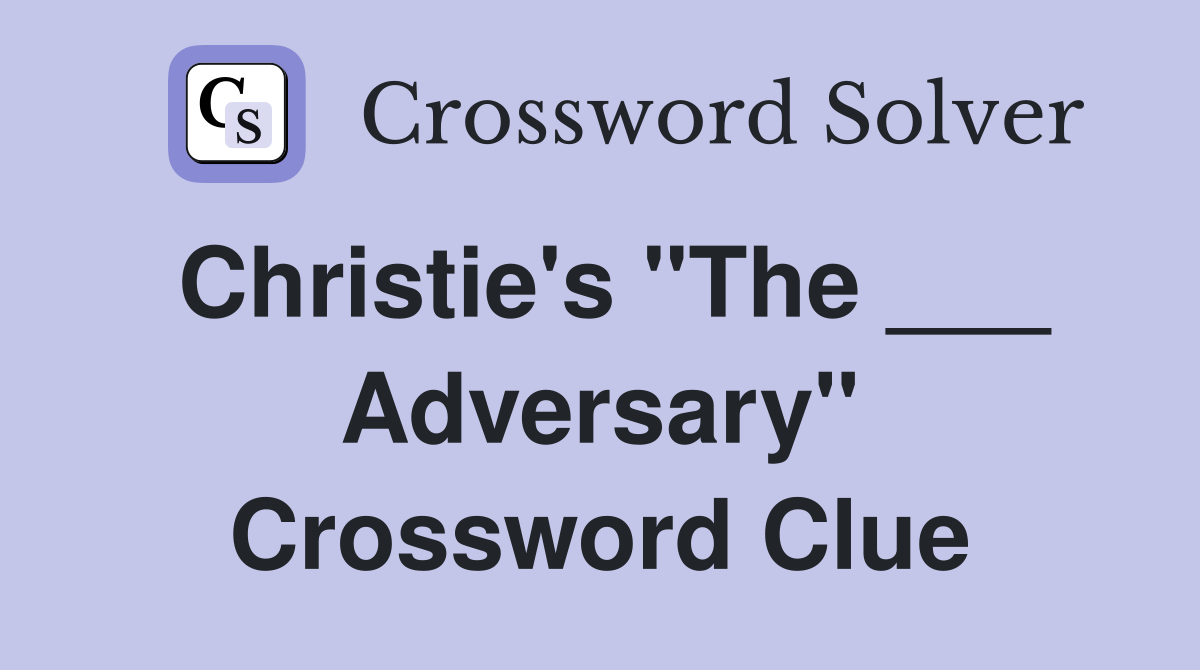 Christie's "The ___ Adversary" Crossword Clue