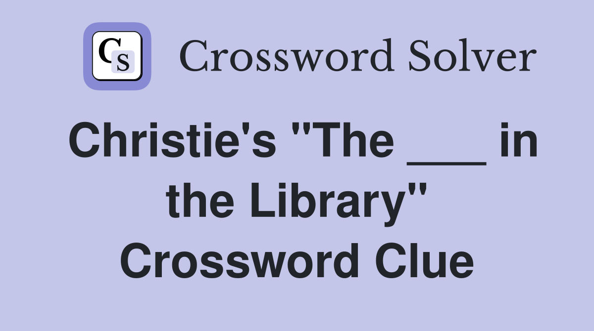 Christie's "The ___ in the Library" Crossword Clue