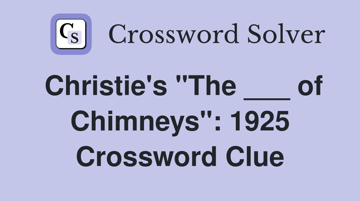 Christie's "The ___ of Chimneys": 1925 Crossword Clue