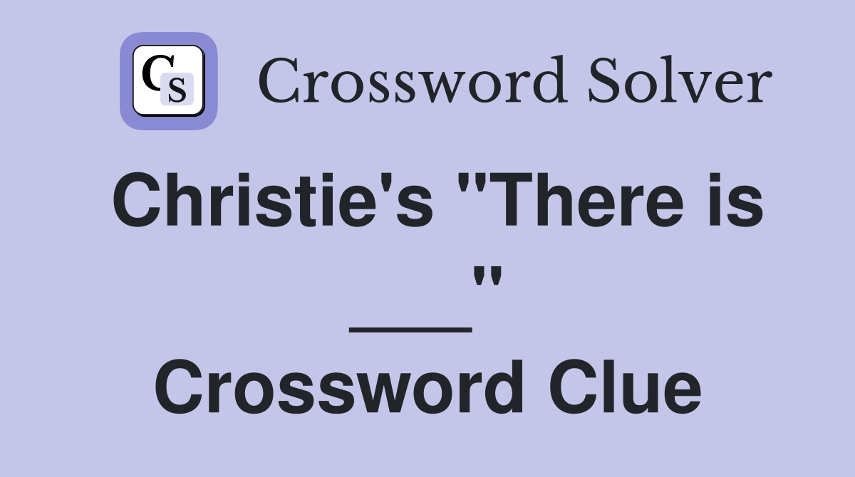 Christie's "There is ___" Crossword Clue