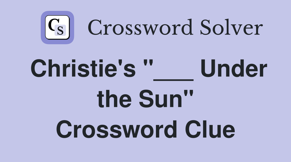 Christie's "___ Under the Sun" Crossword Clue