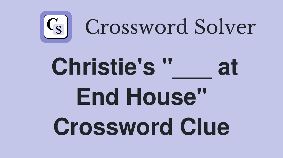 Christie's "___ at End House" Crossword Clue