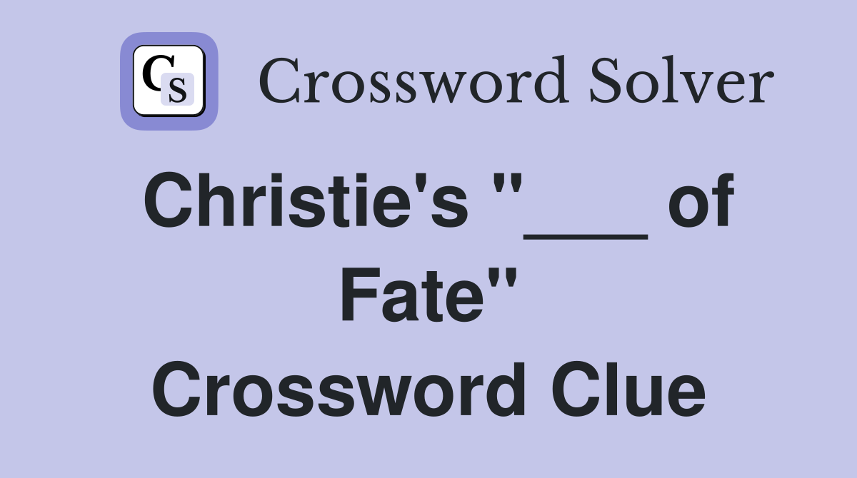 Christie's "___ of Fate" Crossword Clue
