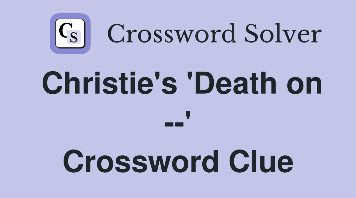 Christie's 'Death on --' Crossword Clue
