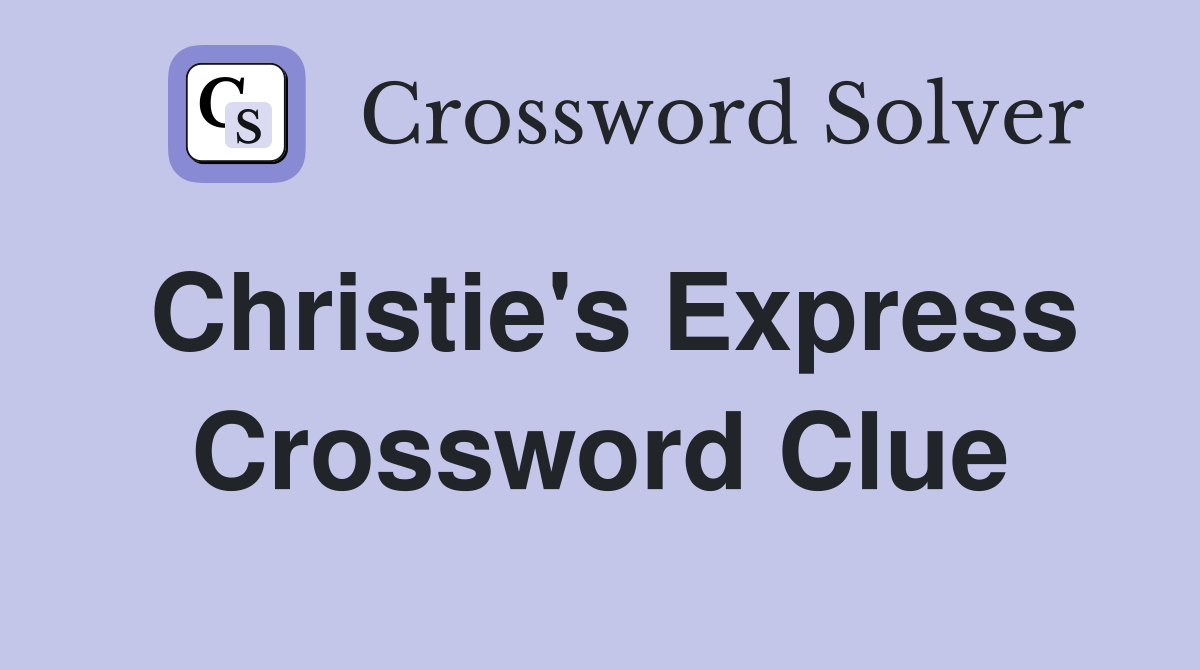 Christie's Express Crossword Clue