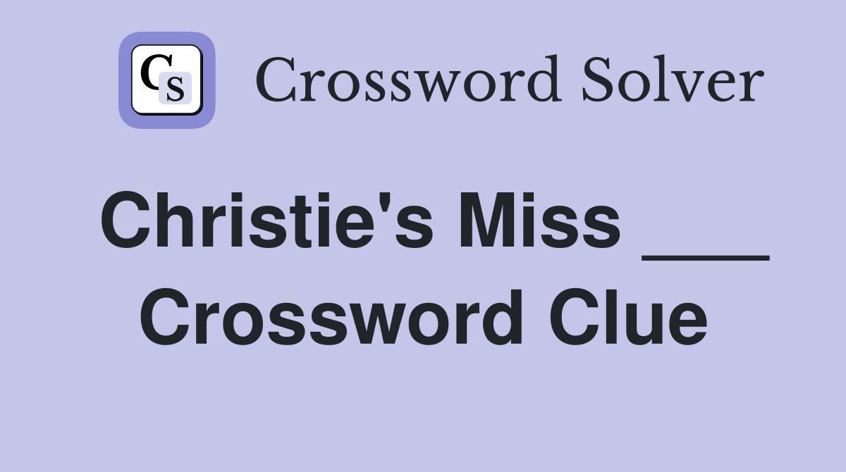 Christie's Miss ___ Crossword Clue