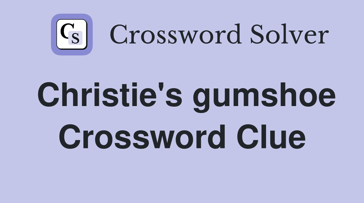 Christie's gumshoe Crossword Clue