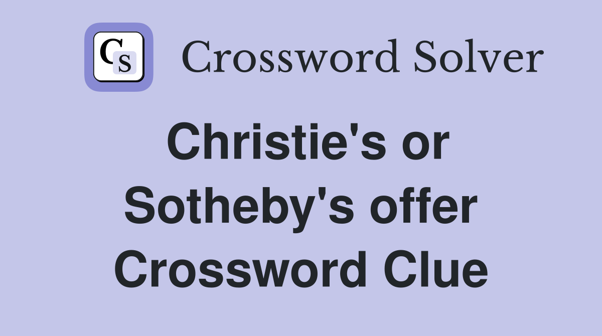 Christie's or Sotheby's offer Crossword Clue