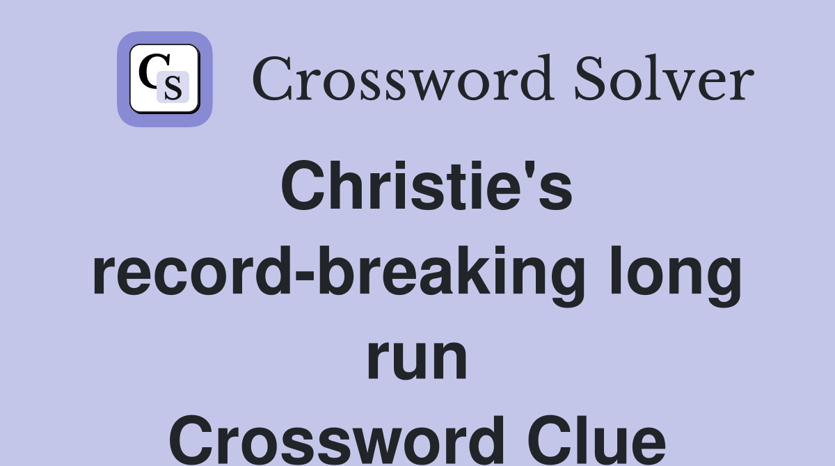 Christie's record-breaking long run Crossword Clue