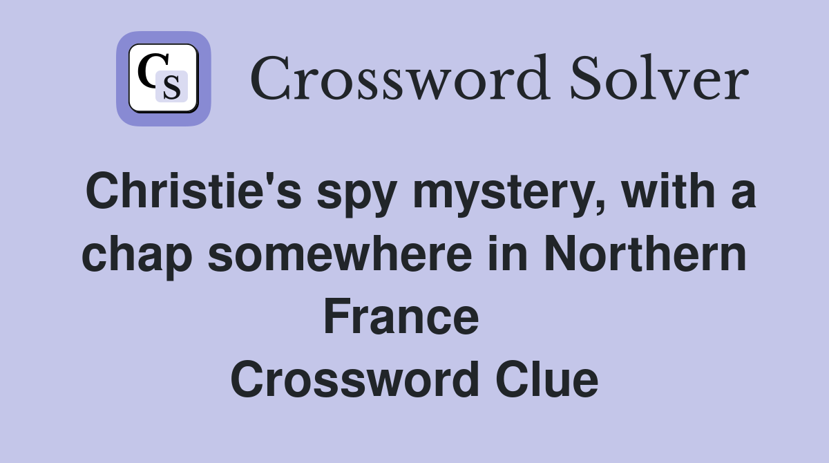 Christie's spy mystery, with a chap somewhere in Northern France   Crossword Clue