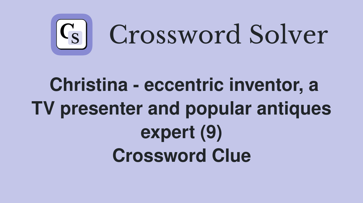 Christina - eccentric inventor, a TV presenter and popular antiques expert (9) Crossword Clue