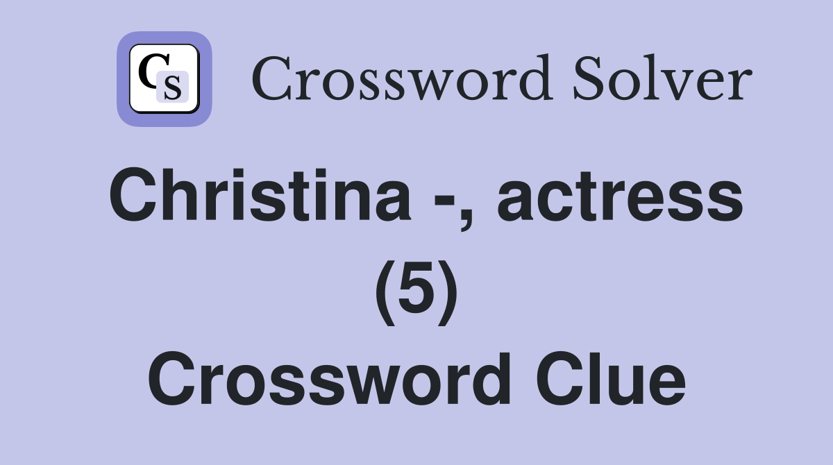 Christina -, actress (5) Crossword Clue