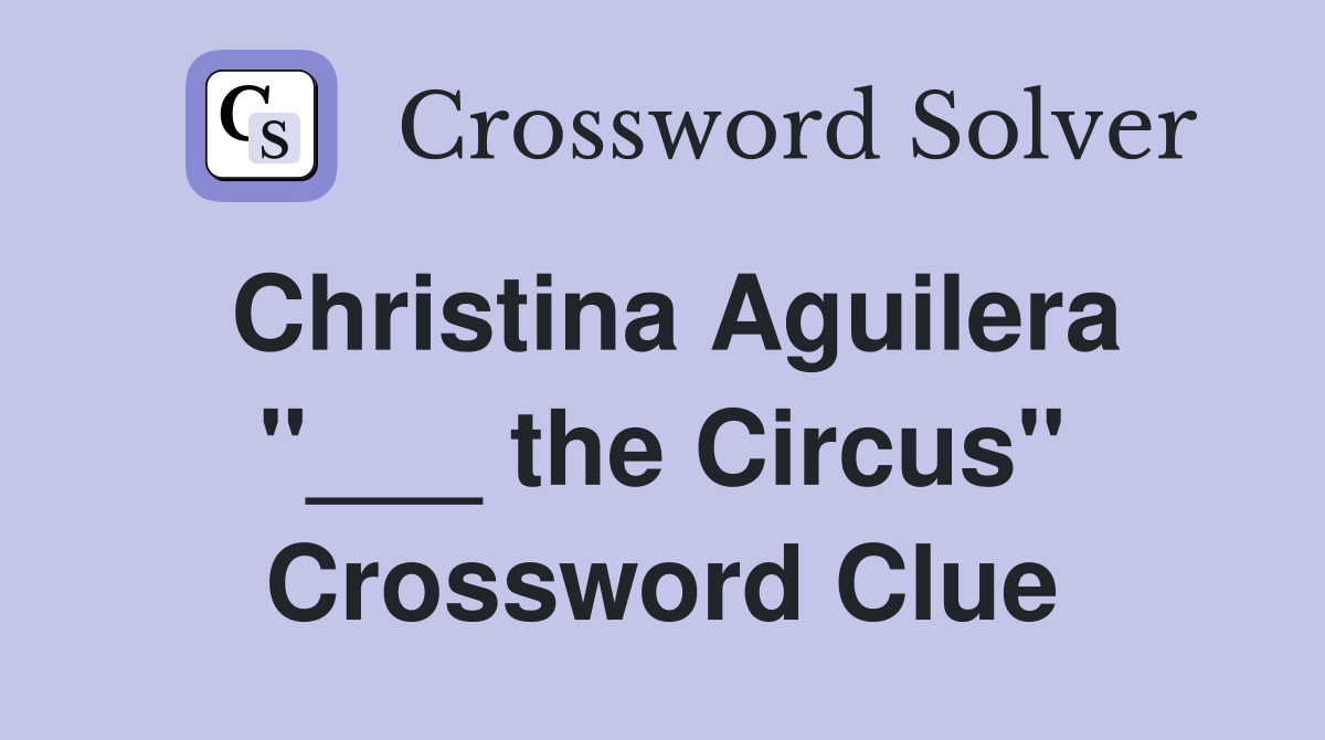 Christina Aguilera "___ the Circus" Crossword Clue