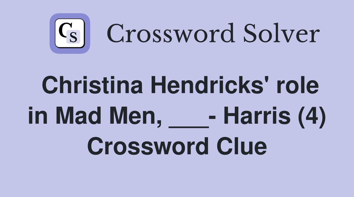 Christina Hendricks' role in Mad Men, ___- Harris (4) Crossword Clue