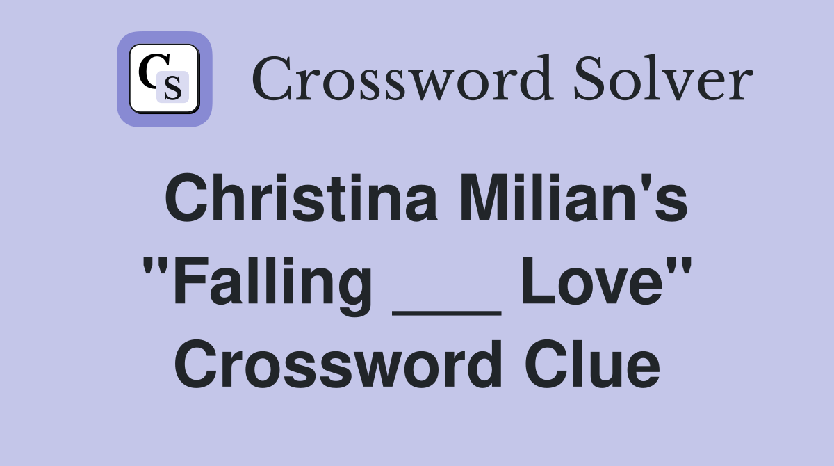 Christina Milian's "Falling ___ Love" Crossword Clue