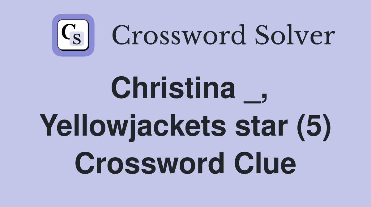 Christina _, Yellowjackets star (5) Crossword Clue