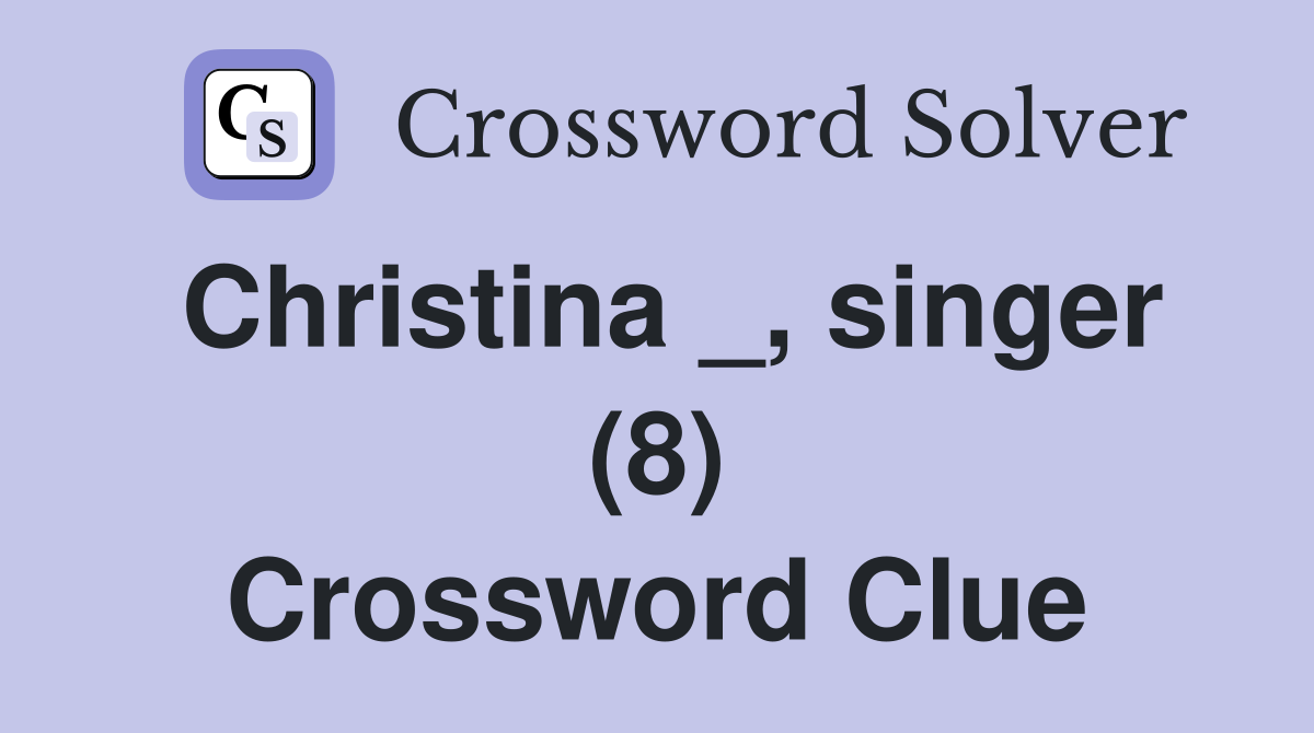 Christina _, singer (8) Crossword Clue