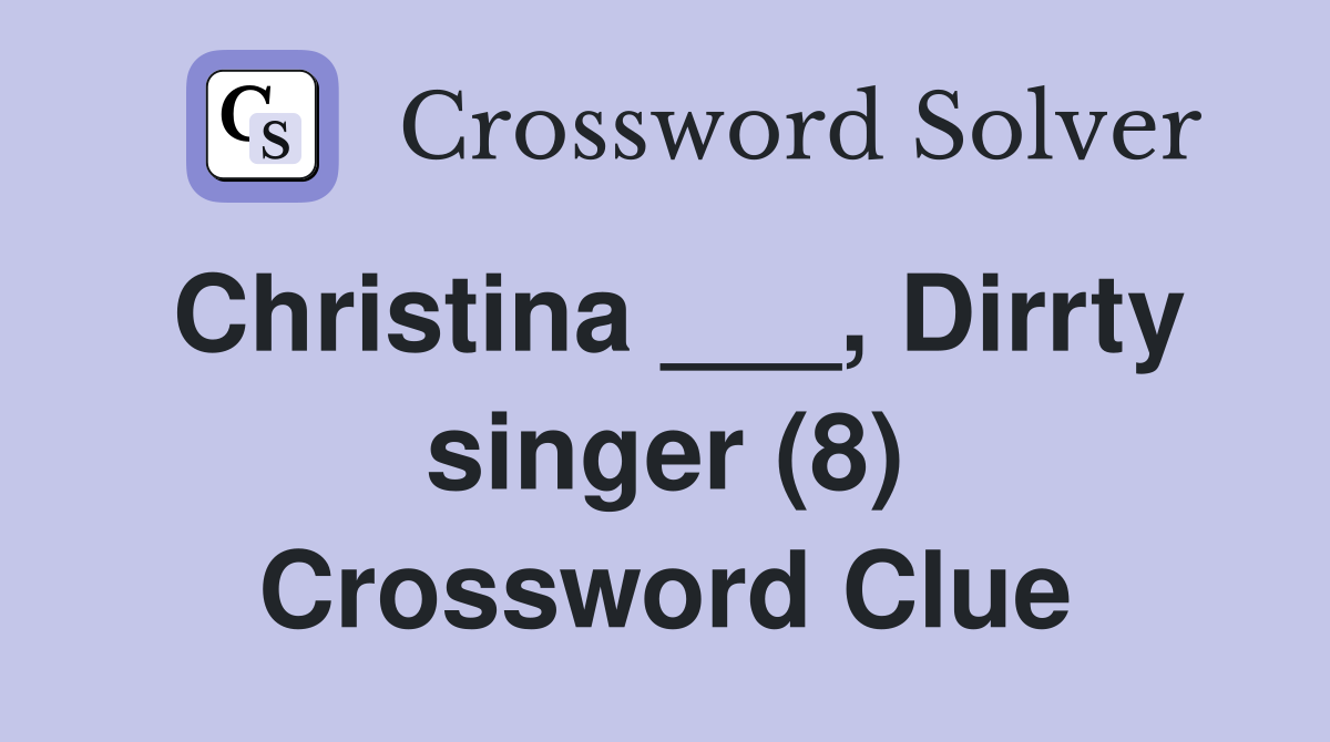 Christina ___, Dirrty singer (8) Crossword Clue