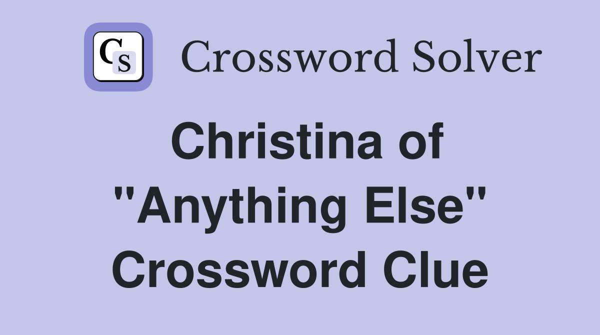 Christina of "Anything Else" Crossword Clue