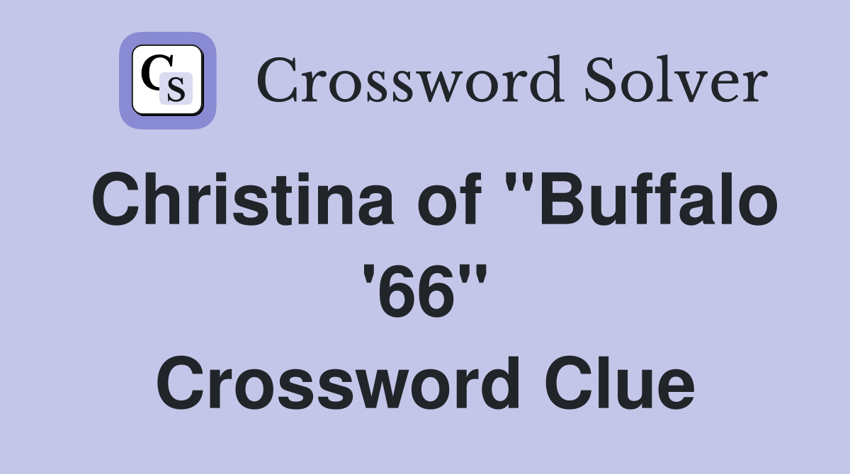 Christina of "Buffalo '66" Crossword Clue
