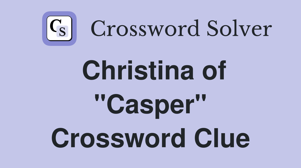 Christina of "Casper" Crossword Clue