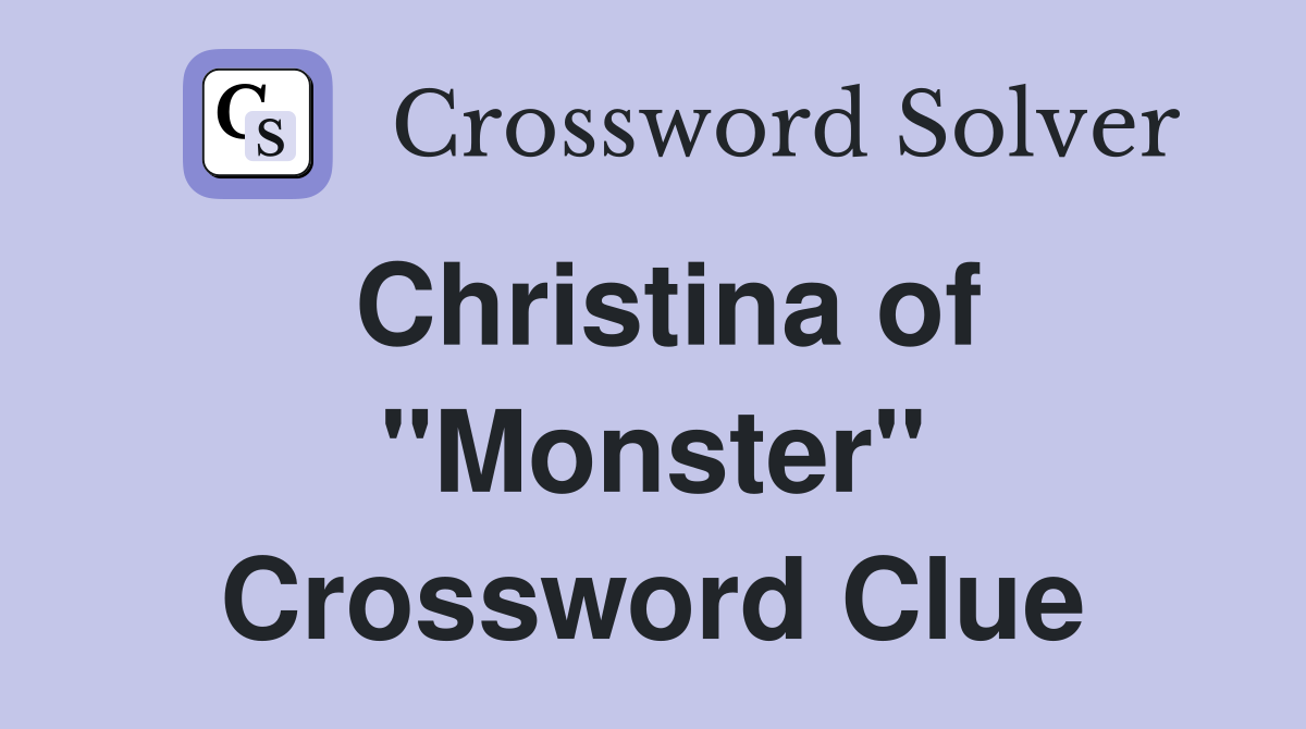 Christina of "Monster" Crossword Clue
